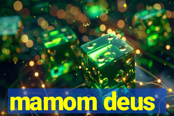 mamom deus